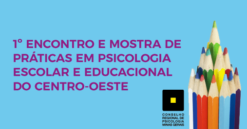 1º Encontro e Mostra de Práticas em Psicologia Escolar e Educacional do Centro-Oeste