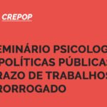 seminário psicologia e políticas públicas: prazo de trabalhos prorrogado