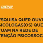 Pesquisa quer ouvir psicólogas(os) que atuam na rede de atenção psicossocial