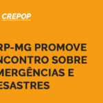 CRP-MG promove encontro sobre emergências e desastres