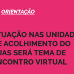 Atuação nas unidades de acolhimento do SUAS será tema de encontro virtual