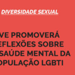 Live promoverá reflexões sobre a saúde mental da população LGBTI