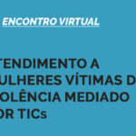 Atendimento a mulheres vítimas de violência mediado por TICs