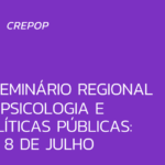 III Seminário regional de psicologia e políticas públicas 7 e 8 de julho