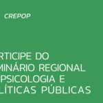 Participe do Seminário Regional de Psicologia e Políticas Públicas