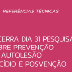 Encerra dia 31 o prazo para psicólogas(os) participarem de pesquisa sobre prevenção da autolesão, do suicídio e posvenção