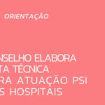 Nota Técnica CRP-MG: Estabelece parâmetros e recomendações para a sistematização da atuação da(o) psicóloga(o) hospitalar