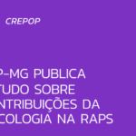 CRP-MG publica estudo sobre contribuições da Psicologia na RAPS