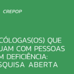 Psicólogas(os) que atuam com pessoas com deficiência: pesquisa aberta