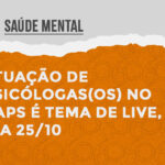 Atuação de psicólogas(os) no CAPS é tema de live, dia 25/10