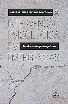 A intervenção psicológica em emergências fundamentos para a prática A intervenção psicológica em emergências fundamentos para a prática