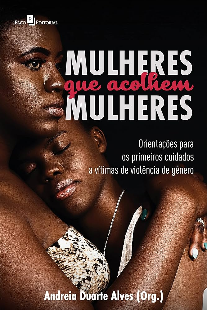 Mulheres que Acolhem Mulheres Orientações Para os Primeiros Cuidados a Vítimas de Violência de Gênero
