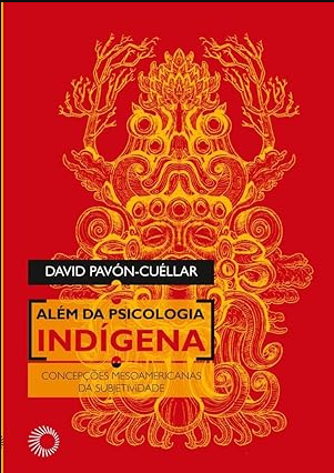 Além da Psicologia Indígena Concepções Mesoamericanas da Subjetividade
