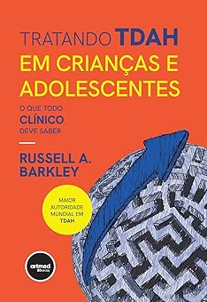 Tratando TDAH em Crianças e Adolescentes O que Todo Clínico Deve Saber Tratando TDAH em Crianças e Adolescentes O que Todo Clínico Deve Saber