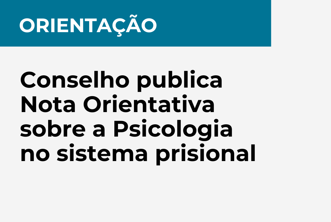 Orientação - Conselho publica Nota Orientativa sobre a Psicologia no sistema prisional