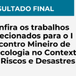 Resultado final - Confira os trabalhos selecionados para o I Encontro Mineiro de Psicologia no Contexto de Riscos e Desastres