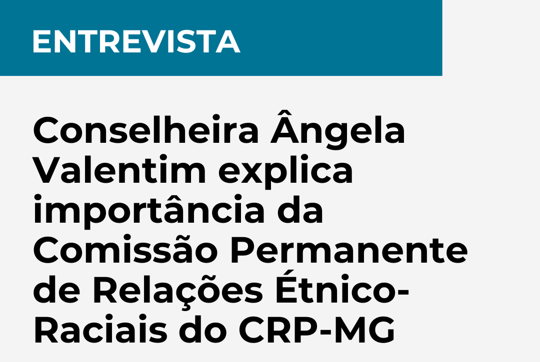 Conselheira ângela Valentim explica importancia da Comissão Permanente de Relações Etnico Raciais do CRP-MG