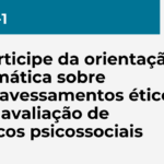 Participe da orientação temática sobre atravessamentos éticos da avaliação de rscos psicossociais