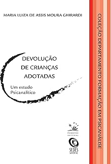 Devolução de crianças adotadas Um estudo psicanalítico devoluçao das crianças adotadas