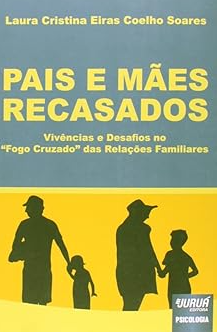 Pais e Mães Recasados Vivências e Desafios no `Fogo Cruzado´ das Relações Familiares Capa do livro: Pais e mães recasados: vivências e desafios no "fogo cruzado" das relações familiares